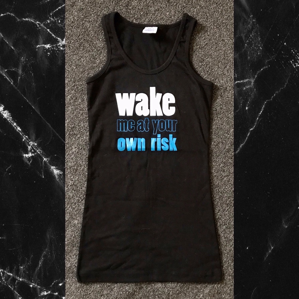 “Wake me at your own risk” tank